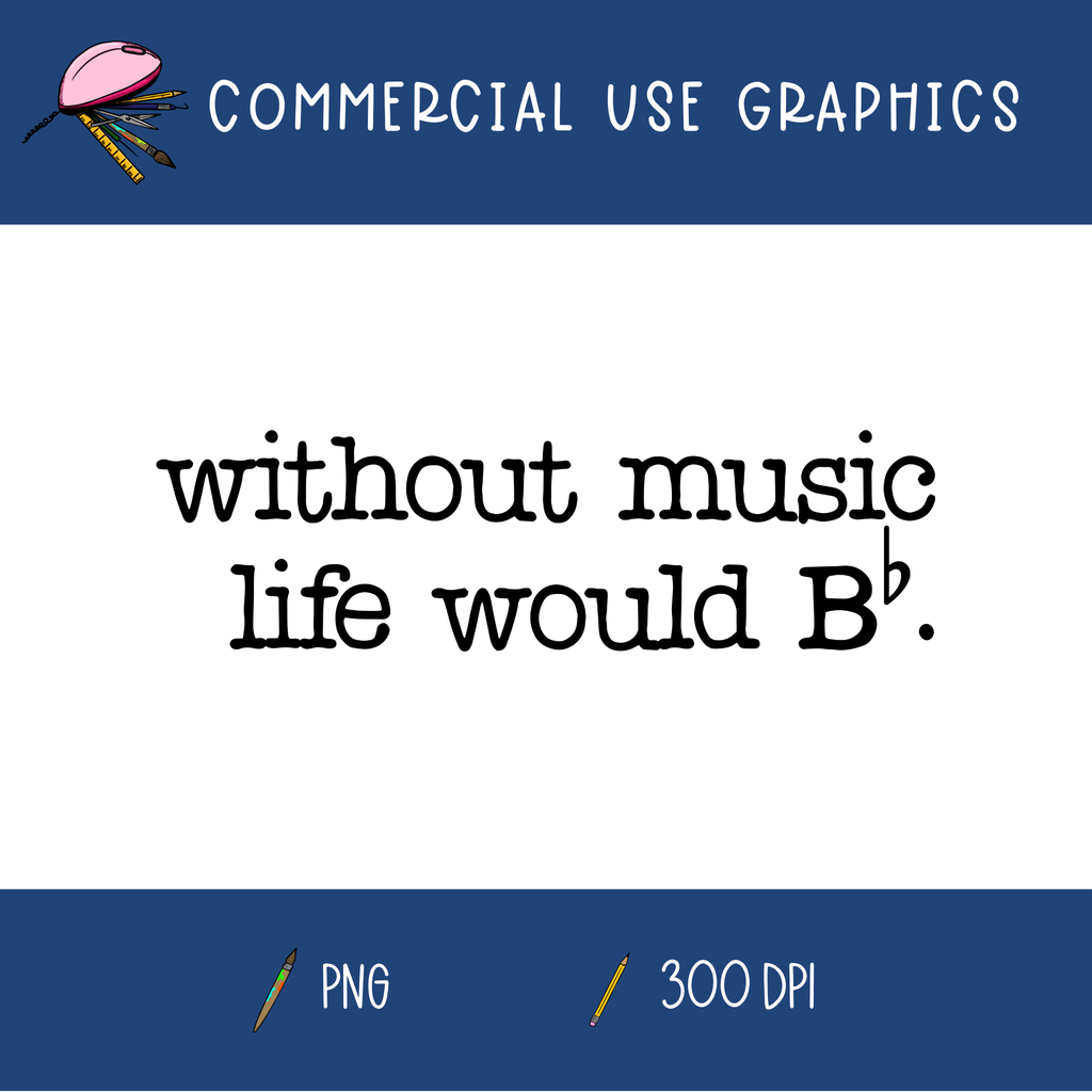 Without Music Life Would B Flat Graphic